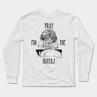 Pray For The Haters Long Sleeve T-Shirt